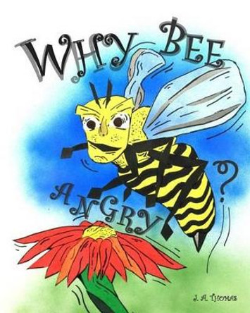 Why Bee Angry? by J a Thomas 9781496135865