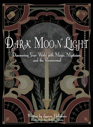 Dark Moon Light: Discovering Your World with Magic, Mysticism, and the Paranormal by Lauren Hellekson 9798218096663