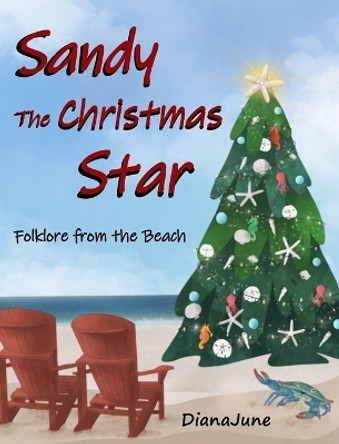 Sandy, the Christmas Star: Folklore from the Beach by Diana June 9798218097561 Sandy, the Christmas Star: Folklore from the Beach by Diana June 9798218097561