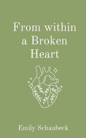 From within a Broken Heart by Emily Schaubeck 9798218323066