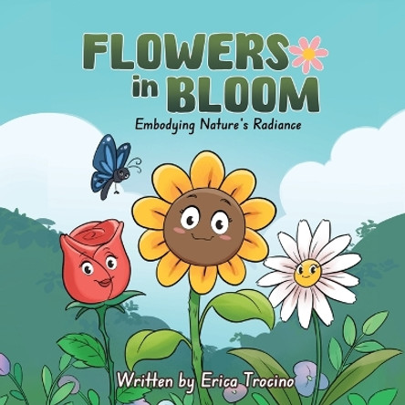 Flowers in Bloom: Embodying Nature's Radiance: Embodying Nature's Radiance by Erica Trocino 9798218348748