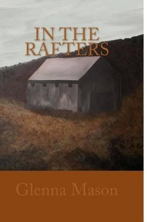 In The Rafters by Glenna Mason 9781519422828