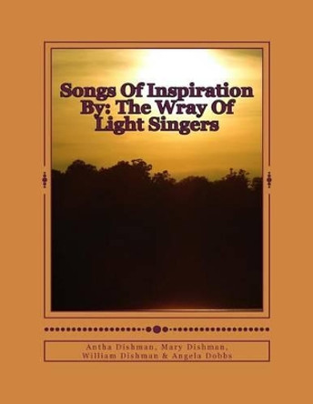 Songs Of Inspiration By: The Wray Of Light Singers by Angela N Dobbs 9781507711514