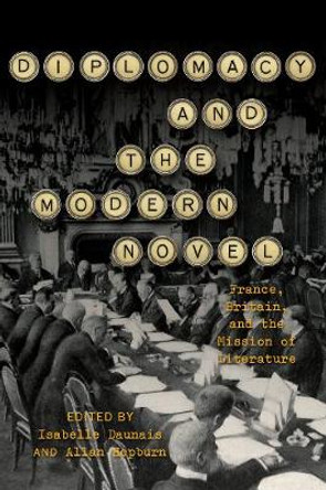 Diplomacy and the Modern Novel: France, Britain, and the Mission of Literature by Isabelle Daunais