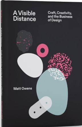 A Visible Distance Craft, Creativity, and the Business of Design by Matt Owens 9789083404141