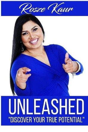 Unleashed: Discover Your True Potential by Rosze Kaur 9781983535000