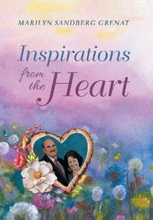 Inspirations from the Heart by Marilyn Sandberg Grenat 9781532050435