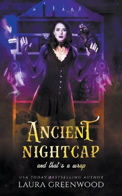 Ancient Nightcap And That's A Wrap by Laura Greenwood 9798224146253