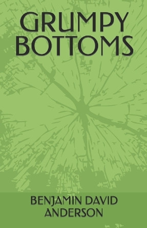 Grumpy Bottoms by Benjamin David Anderson, Sr 9798357715906