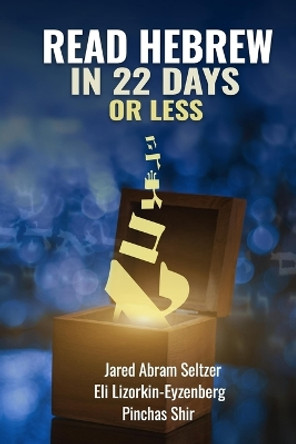 Read Hebrew in 22 Days or Less by Jared Abram Seltzer 9798361859047