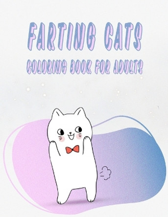 Farting Cats Coloring Book for Adults: Funny animals Art Book For Grown -ups by A Annaoui 9798363191718