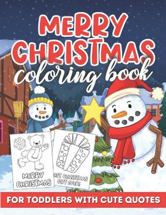 Merry Christmas Coloring Book for Toddlers: Filled with Fun Illustrations of Santa, Snowmen, Reindeers and Everything Christmassy (Pages Include a Cute Christmas Quote) by Color Me Magical 9798553235871