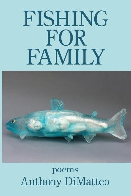 Fishing for Family by Anthony Dimatteo 9781950462179
