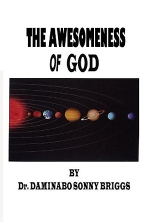 THE AWESOMENESS Of GOD by Dr Daminabo Sonny Briggs 9798558251074