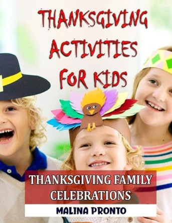 Thanksgiving Activities For Kids: Thanksgiving Family Celebrations by Malina Pronto 9798558515756