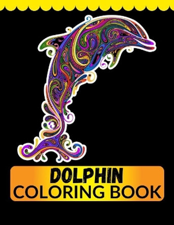 Dolphin Coloring Book: An Adult Coloring Book for Dolphin Lovers by Jian Imam 9798558604269
