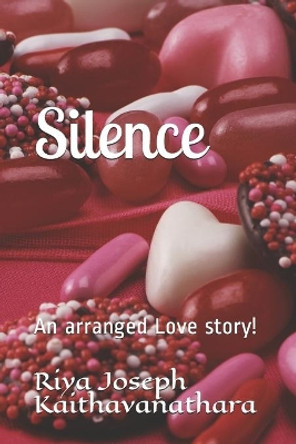 Silence: An arranged Love story! by Riya Joseph Kaithavanathara 9798558773583