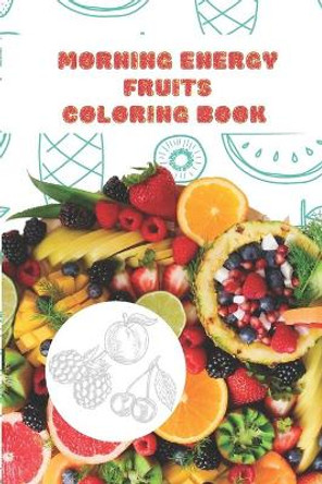 Morning energy fruits: coloring book for kids and adults ( girls and boys ) by Flowy Arts 9798558861945