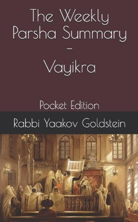 The Weekly Parsha Summary-Vayikra: Pocket Edition by Rabbi Yaakov Goldstein 9798558934021