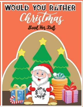 Would You Rather Christmas Book For Kids: An Amusing & Fun Christmas Edition Game For Kids Of All Ages & For Family by Wild Carlo 9798560571627