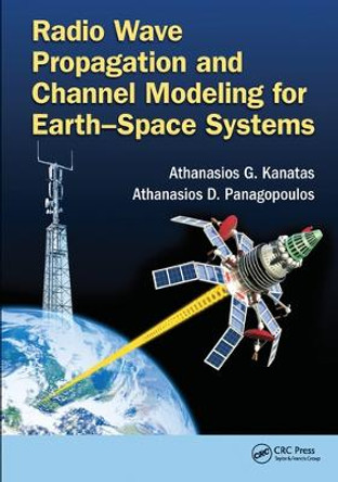 Radio Wave Propagation and Channel Modeling for Earth-Space Systems by Athanasios G. Kanatas