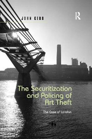 The Securitization and Policing of Art Theft: The Case of London by John Kerr