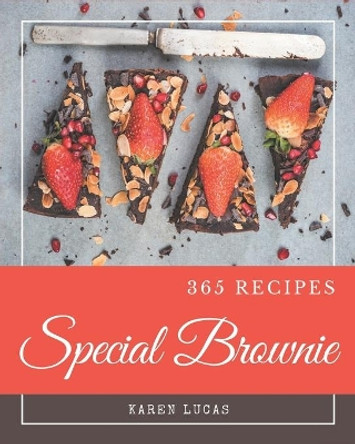 365 Special Brownie Recipes: Brownie Cookbook - Your Best Friend Forever by Karen Lucas 9798695500226