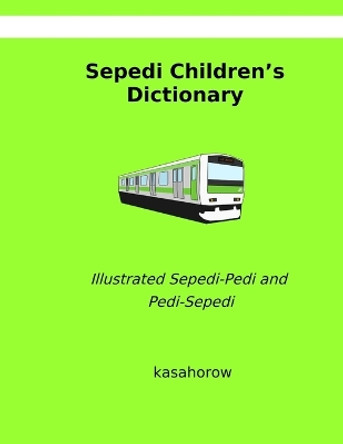 Sepedi Children's Dictionary: Illustrated Sepedi-Pedi and Pedi-Sepedi by Kasahorow 9798396641624