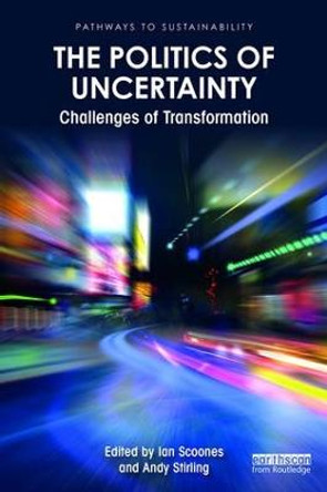 The Politics of Uncertainty: Challenges of Transformation by Ian Scoones