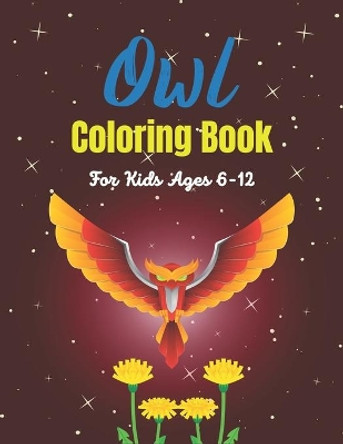 Owl Coloring Book For Kids Ages 6-12: Cute Owl Designs to Color for Girls & Boys (Perfect Children's gifts) by Srsumonjr Publications 9798570888739