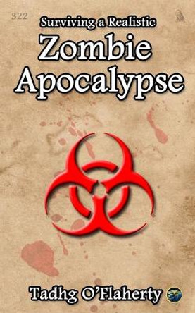 Surviving a Realistic Zombie Apocalypse by Tadhg O'Flaherty 9781520561554