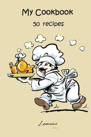 My Cookbook 50 recipes by Lamees Alhassar 9781979695053