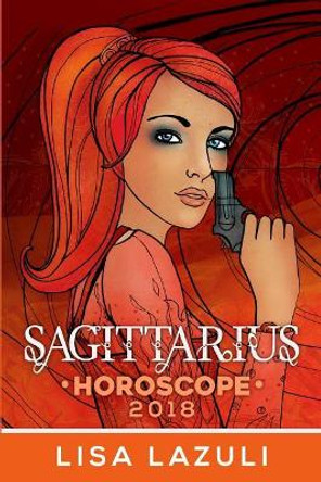 Sagittarius Horoscope 2018 by Lisa Lazuli 9781979704038