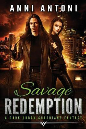 Savage Redemption: A Dark Urban Guardians Fantasy by Anni Antoni 9781979802796