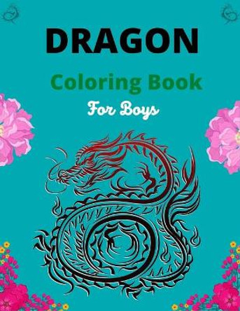 Dragon Coloring Book For Boys: 30 Super Fun Coloring Pages of Cute & Friendly Dragons!(gift for boys and girls) by Kn Publications 9798574893340