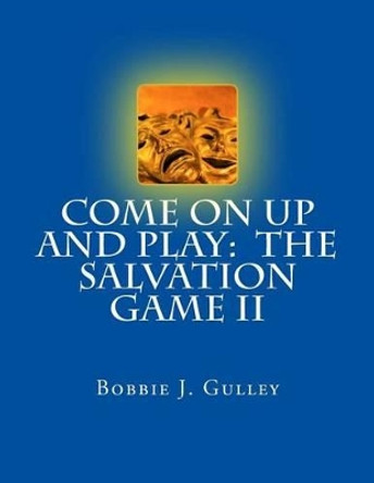 Come On Up And Play: The Salvation Game II by Bobbie J Gulley 9781507828083