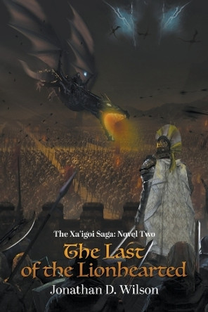 The Xa'igoi Saga, Novel Two: The Last of the Lionhearted by Jonathan D Wilson 9781647497774
