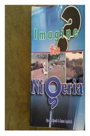 Imagine This Nigeria by Frank Agabah Dr 9789789361168