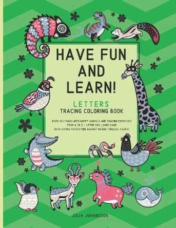 Have Fun And Learn - Letters: Letters Tracing Coloring Book For Children 3-6 - Upper and Lower Case Letters - Happy Green by Julia Johansson 9781653203208