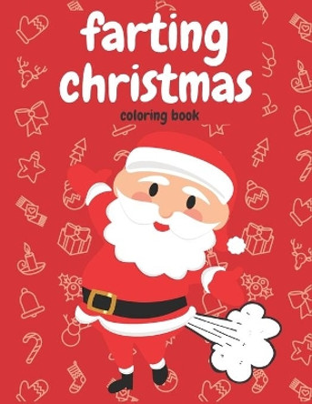 Farting Christmas Coloring Book: For Kids Toddlers Adults Farting Snowman Reindeer Santa Claus Angel Perfect Christmas Gift Funny by MR Mat 9798575410317
