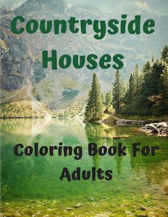 Countryside Houses - Coloring Book For Adults: Spring Landscapes Grayscale Coloring Book For Adults - Grayscale Coloring Book For Adults Landscape With Color Guide by Edition Coloring Nature Se 9798575609704