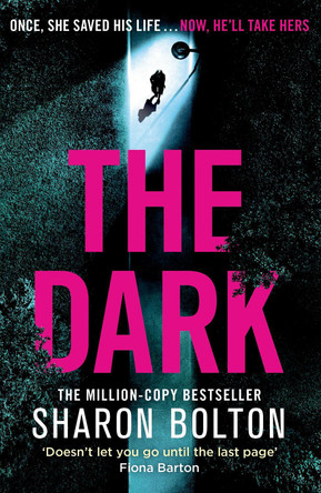The Dark: A compelling, heart-racing, up-all-night thriller from Richard & Judy bestseller Sharon Bolton Sharon Bolton 9781409198369