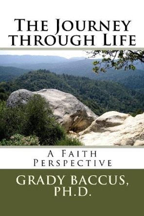 The Journey through Life: A Faith Perspective by Grady Baccus 9781979837491