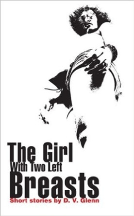 The Girl with Two Left Breasts by Daryl Glenn 9781597091398