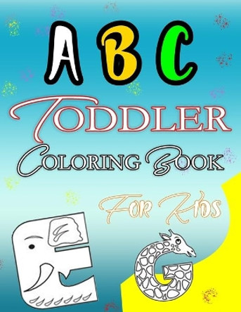 ABC Toddler Coloring Book for kids: (Coloring Books for Kids Ages 2-4) by Book Editions 9798577029487