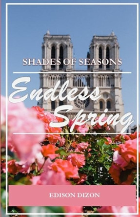 Endless Spring: Shades Of Seasons by Edison Dizon 9798580061917