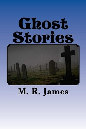 Ghost Stories by MR T K James 9781522824343