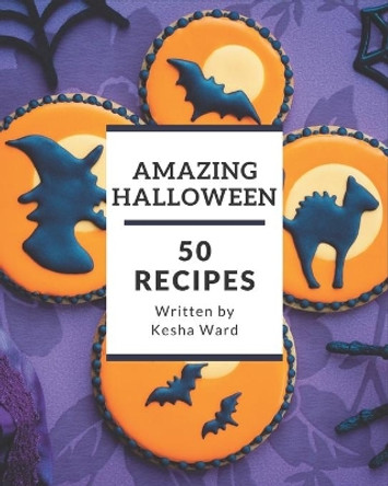 50 Amazing Halloween Recipes: Enjoy Everyday With Halloween Cookbook! by Kesha Ward 9798580110691