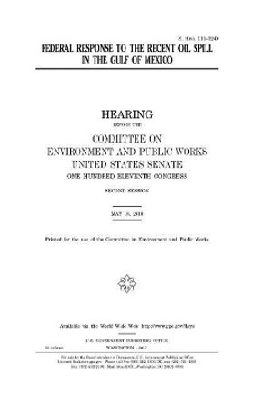 Federal response to the recent oil spill in the Gulf of Mexico by United States Senate 9781979906128