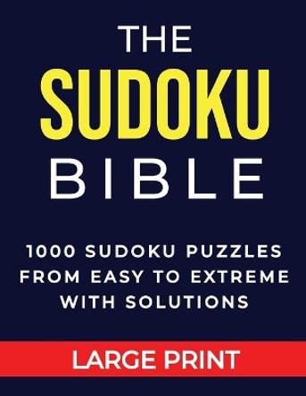 The Sudoku Bible 1000 Sudoku Puzzles From Easy to Extreme with Solutions Large Print: Perfect Gift for Brain Games Lovers for Adults and Teens, Multiple Levels (Easy, Medium, Hard, Insane) by Skydance Prints 9798580487823